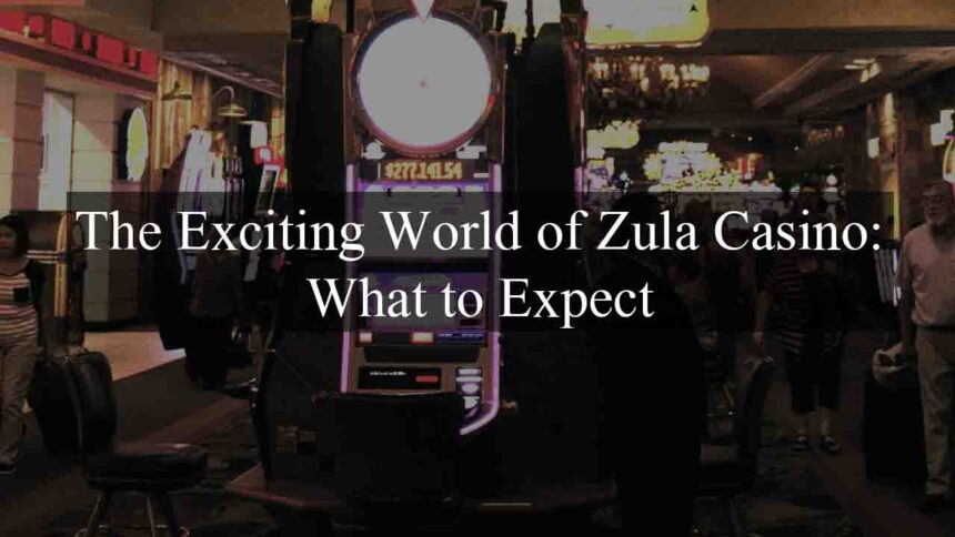 The Exciting World of Zula Casino: What to Expect